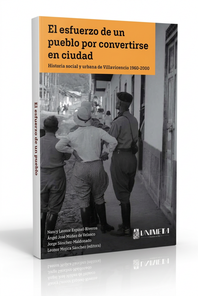 El ESFUERZO DE UN PUEBLO POR CONVERTIRSE EN CIUDAD: Historia social y urbana de Villavicencio 1960 - 2000